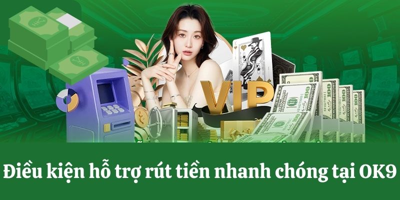 Điều kiện rút tiền nhà cái OK9  là gì?