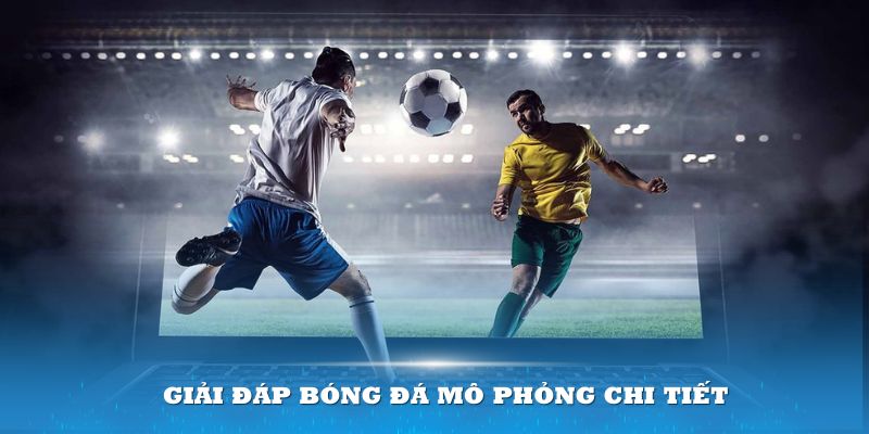 Giải đáp bóng đá mô phỏng chi tiết